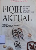 Fiqih Aktual: Jawaban Tuntas Masalah Kontemporer